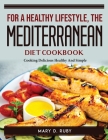 For a Healthy Lifestyle, The Mediterranean Diet Cookbook: Cooking Delicious Healthy And Simple By Mary D Ruby Cover Image