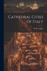 Cathedral Cities Of Italy By W. W. Collins Cover Image