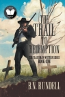 The Trail to Redemption: A Classic Western Series By B. N. Rundell Cover Image