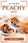 All the Best Peachy Recipes By Kiera Jennet Cover Image