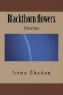 Blackthorn Flowers: Stories By Irina Zhadan Cover Image