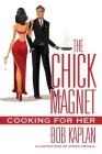The Chick Magnet: Cooking for Her Cover Image