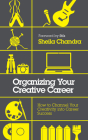 Organizing Your Creative Career: How to Channel Your Creativity into Career Success By Sheila Chandra Cover Image
