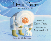 Little Bear: An Inuit Folktale By Dawn Casey, Amanda Hall (Illustrator), Kelly Berthelsen (Foreword by) Cover Image