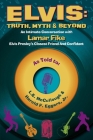 Elvis: Truth, Myth & Beyond: An Intimate Conversation With Lamar Fike, Elvis' Closest Friend & Confidant By L.E. McCullough, Harold F. Eggers Cover Image