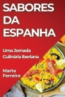 Sabores da Espanha: Uma Jornada Culinária Iberiana By Marta Ferreira Cover Image