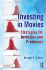 Investing in Movies: Strategies for Investors and Producers (American Film Market Presents) By Joseph N. Cohen Cover Image
