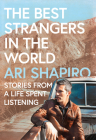 The Best Strangers in the World: Stories from a Life Spent Listening By Ari Shapiro Cover Image