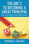 The ABC's to Becoming a Great Principal: How I Survived the Educational System By Rhonda E. Majors Cover Image