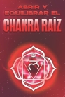 Abrir Y Equilibrar El Chakra Raíz: Abrir y equilibrar los chakras #7 By Sherry Lee Cover Image
