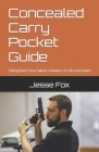 Concealed Carry Pocket Guide: Taking Back Your Safety: A Matter of Life and Death By Jesse Fox Cover Image