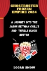 Ghostbuster Frozen Empire 2024: A Journey into the Jason Reitman Chill's and Thrills blockbuster By Logan Snow Cover Image