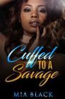 Cuffed To A Savage By Mia Black Cover Image