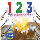 1 2 3 Make a S'more With Me ( Teach Me French version): A silly counting book in English and French By Elizabeth Gauthier Cover Image