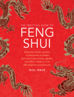 The Practical Guide to Feng Shui: Using the Ancient Powers of Placement to Create Harmony in Your Home, Garden and Office, Shown in Over 800 Diagrams By Gill Hale Cover Image
