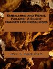 Embalming and Renal Failure: A Silent Danger For Embalmers By Jzyk S. Ennis Cover Image