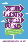 ﻿﻿Should We Go to Urgent Care?﻿: A Guidebook for Parents of Children in Grades K-8 Cover Image
