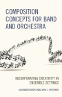 Composition Concepts for Band and Orchestra: Incorporating Creativity in Ensemble Settings By Alexander Koops, John L. Whitener Cover Image