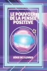 Le Pouvoir de la Pensée Positive: SÉRIE de 3 puissants LIVRES sur la PENSÉE POSITIVE! By Mentes Libres Cover Image