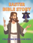 Easter Bible Story Coloring Book for Kids: Christian Religious Sunday School Gift for Kids By Tony Created Cover Image