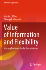 Value of Information and Flexibility: Making Decisions Under Uncertainties By Martin J. Vilela, Gbenga F. Oluyemi Cover Image