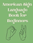 American Sign Language Book For Beginners.Educational Book, Suitable for Children, Teens and Adults.Contains the Alphabet, Numbers and a few Colors. By Cristie Publishing Cover Image