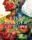 Live Longer Eat Better: Ancient Wisdom to Modern Tradition Cover Image