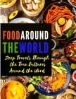 Food Around the World: Deep Travels Through the True Cultures Around the Word By Exotic Publisher Cover Image