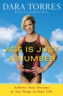 Age Is Just a Number: Achieve Your Dreams at Any Stage in Your Life By Dara Torres, Elizabeth Weil Cover Image