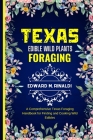 Texas Edible Wild Plants Foraging: A Comprehensive Texas Foraging Handbook for Finding and Cooking Wild Edibles By Edward M. Rinaldi Cover Image