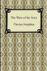The Wars of the Jews By Flavius Josephus, William Whiston Cover Image