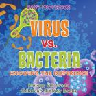 Virus vs. Bacteria: Knowing the Difference - Biology 6th Grade Children's Biology Books Cover Image