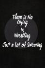 There's No Crying in Wrestling: Just a Lot of Swearing Cover Image