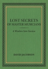 Lost Secrets of Master Musicians: A Window Into Genius By David Jacobson Cover Image