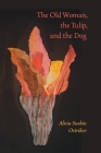 The Old Woman, the Tulip, and the Dog (Pitt Poetry Series) By Alicia Suskin Ostriker Cover Image