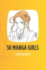 50 Manga girls: Coloring book By Manu Viktors Vilks, Artjoms Čubs, Vasilijs Vilks Cover Image