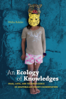 An Ecology of Knowledges: Fear, Love, and Technoscience in Guatemalan Forest Conservation (Experimental Futures) Cover Image