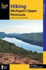 Hiking Michigan's Upper Peninsula: A Guide to the Area's Greatest Hikes (Regional Hiking) Cover Image
