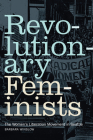 Revolutionary Feminists: The Women's Liberation Movement in Seattle By Barbara Winslow Cover Image