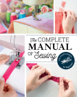 The Complete Manual of Sewing: 120 Visual Lessons for Beginners By Marie Claire Magazine Cover Image