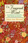 The Fragrant Mind: Aromatherapy for Personality, Mind, Mood and Emotion Cover Image