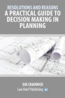 Resolutions and Reasons: A Practical Guide to Decision Making in Planning By Sue Chadwick Cover Image