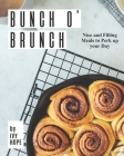 Bunch O' Brunch: Nice and Filling Meals to Perk up your Day Cover Image