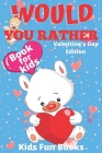 Would You Rather Book For Kids: Valentine's Day Edition Beautifully Illustrated - 200+ Interactive Silly Scenarios, Crazy Choices & Hilarious Situatio By Kids Fun Books Cover Image