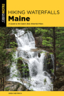 Hiking Waterfalls Maine: A Guide to the State's Best Waterfall Hikes (State Hiking Guides) By Greg Westrich Cover Image