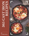 365 Cast Iron Recipes: Making More Memories in your Kitchen with Cast Iron Cookbook! Cover Image