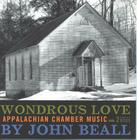 WONDROUS LOVE: APPALACHIAN CHAMBER MUSIC (WEST VIRGINIA SOUND ARCHIVES) By JOHN BEALL Cover Image