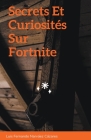 Secrets Et Curiosités Sur Fortnite By Luis Fernando Narváez Cázares Cover Image