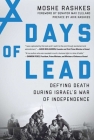 Days of Lead: Defying Death During Israel's War of Independence By Moshe Rashkes, Max Cleland (Foreword by), Arik Rashkes (Preface by) Cover Image