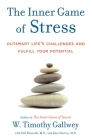 The Inner Game of Stress: Outsmart Life's Challenges and Fulfill Your Potential By W. Timothy Gallwey, Edd Hanzelik, John Horton Cover Image